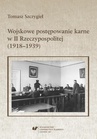 ebook Wojskowe postępowanie karne w II Rzeczypospolitej (1918–1939) - Tomasz Szczygieł