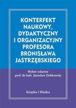 ebook Konterfekt naukowy, dydaktyczny i organizacyjny profesora Bronisława Jastrzębskiego