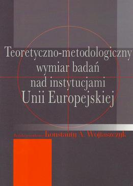 ebook Teoretyczno-metodologiczny wymiar badań nad instytucjami Unii Europejskiej
