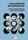 ebook Uzależnienia behawioralne - Opracowanie zbiorowe,Lidia Cierpiałkowska,Iwona Grzegorzewska