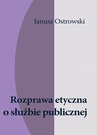 ebook Rozprawa etyczna o służbie publicznej - Janusz Ostrowski