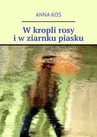 ebook W kropli rosy i w ziarnku piasku - Anna Kos