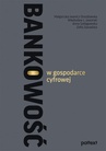 ebook Bankowość w gospodarce cyfrowej - Anna Szelągowska,Zofia Zawadzka,Małgorzata Iwanicz-Drozdowska,Władysław L. Jaworski