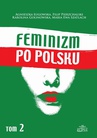ebook Feminizm po polsku Tom 2 - Agnieszka Ługowska,Filip Pierzchalski,Karolina Golinowska,Maria Ewa Szatlach