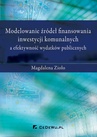 ebook Modelowanie źródeł finansowania inwestycji komunalnych a efektywność wydatków publicznych - Magdalena Zioło