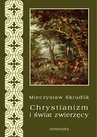 ebook Chrystianizm a świat zwierzęcy - Mieczysław Skrudlik