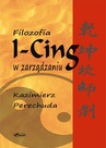 ebook Filozofia I-CING w zarządzaniu - Kazimierz Perechuda