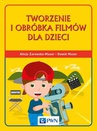 ebook Tworzenie i obróbka filmów dla dzieci - Alicja Żarowska-Mazur,Dawid Mazur
