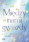 ebook Między nami gwiazdy - Adrianna Klara Kłosińska