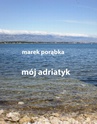 ebook Mój Adriatyk - Marek Porąbka