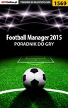 ebook Football Manager 2015 - poradnik do gry - Amadeusz "ElMundo" Cyganek