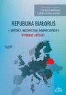 ebook Republika Białoruś - polityka zagraniczna i bezpieczeństwa. Wybrane aspekty - 