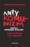 ebook Antykomunizm, czyli upadek Polski. Publicystyka lat 1998-2019 - Andrzej Romanowski