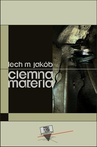 ebook Ciemna materia - Lech M. Jakób