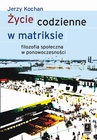 ebook Życie codzienne w matriksie - Jerzy Kochan