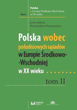ebook Polska wobec południowych sąsiadów w Europie Środkowo-Wschodniej w XX wieku. Tom II