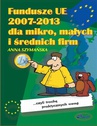 ebook Fundusze UE 2007-2013 dla mikro, małych i średnich firm - Anna Szymańska