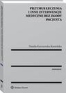 ebook Przymus leczenia i inne interwencje medyczne bez zgody pacjenta - Natalia Karczewska-Kamińska
