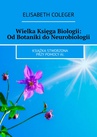 ebook Wielka Księga Biologii: Od Botaniki do Neurobiologii - Elisabeth Coleger