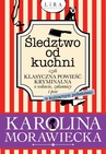 ebook Śledztwo od kuchni, czyli klasyczna powieść kryminalna o wdowie, zakonnicy i psie (z kulinarnym podtekstem) - Karolina Morawiecka