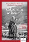 ebook Zakochany w świecie. Mądrość buddyjskiego mnicha o życiu i śmierci - Yongey Mingyur Rinpoche,Helen Tworkov