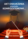ebook Akt oskarżenia przeciwko Kompozytorowi… - Piotr Stanisław