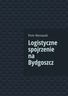 ebook Logistyczne spojrzenie na Bydgoszcz - Piotr Biernacki
