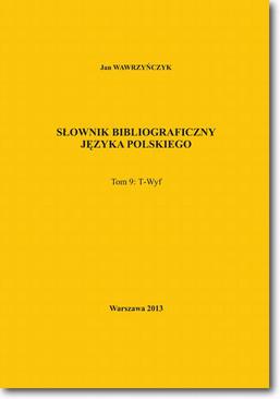 ebook Słownik bibliograficzny języka polskiego Tom 9  (T-Wyf)
