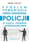 ebook Problem pomówienia funkcjonariusza Policji w ujęciu prawnym i kryminologicznym - Anna Kalisz