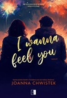 ebook I Wanna Feel You - Joanna Chwistek