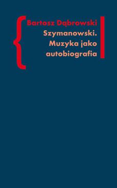 ebook Szymanowski. Muzyka jako autobiografia