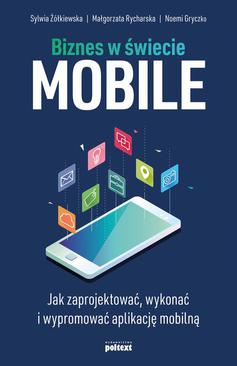 ebook Biznes w świecie mobile. Jak zaprojektować, wykonać i wypromować aplikację mobilną