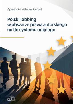 ebook Polski lobbing w obszarze prawa autorskiego na tle systemu unijnego