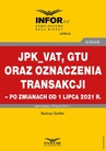 ebook JPK_VAT, GTU oraz oznaczenia transakcji – po zmianach od 1 lipca 2021 r. - Bartosz Szeflrt