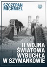 ebook II wojna światowa wybuchła w Szymankowie - Szczepan Michmiel