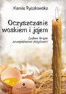 ebook Oczyszczanie woskiem i jajem. Ludowe terapie na współczesne dolegliwości - Kamila Ryszkowska