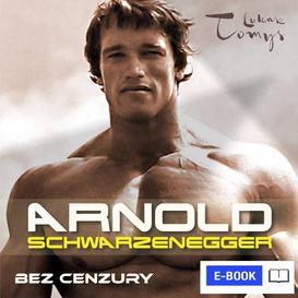ebook Arnold Schwarzenegger bez cenzury. Prawdziwa biografia legendy sportu i filmu