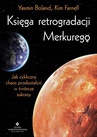 ebook Księga retrogradacji Merkurego. Jak cykliczny chaos przekształcić w twórcze sukcesy - Yasmin Boland,Kim Farnell