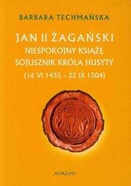 ebook Jan II żagański. Niespokojny książę. Sojusznik króla husyty (16 VI 1435 - 22 IX 1504)