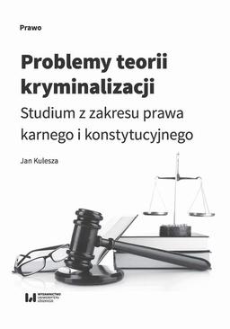 ebook Problemy teorii kryminalizacji. Studium z zakresu prawa karnego i konstytucyjnego