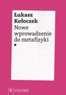 ebook Nowe wprowadzenie do metafizyki - Łukasz Kołoczek