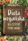 ebook Dieta wegańska na cztery pory roku - Magdalena Jarzynka-Jendrzejewska,Ewa Sypnik-Pogorzelska,Sebastian Kulis
