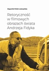 ebook Retoryczność w filmowych obrazach świata Andrzeja Fidyka - Bogumiła Fiołek-Lubczyńska