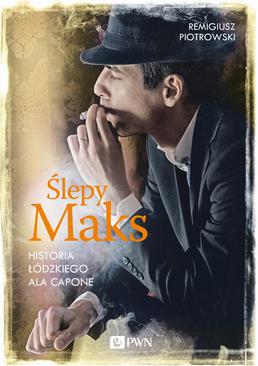 ebook Ślepy Maks. Historia łódzkiego Ala Capone