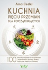 ebook Kuchnia Pięciu Przemian dla początkujących. 100 łatwych przepisów na bezglutenowe i wegetariańskie potrawy według Tradycyjnej Medycyny Chińskiej - Anna Czelej
