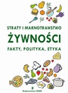 ebook Straty i marnotrawstwo żywności, Fakty, polityka, etyka. - praca zbiorowa