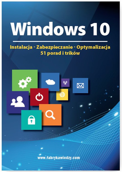 Okładka:Windows 10  Instalacja, zabezpieczanie, optymalizacja, 51 porad i trików 