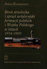 ebook Broń strzelecka i sprzęt artyleryjski formacji polskich i Wojska Polskiego w latach 1914 - 1939 - Andrzej Konstankiewicz