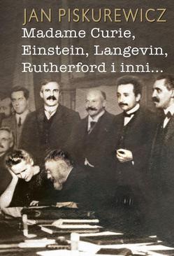 ebook Madame Curie, Einstein, Langevin, Rutherford i inni…