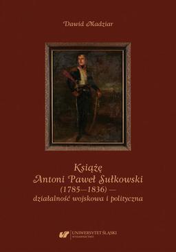 ebook Książę Antoni Paweł Sułkowski (1785—1836) — działalność wojskowa i polityczna